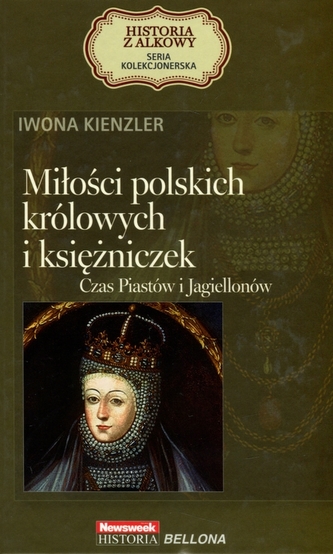 Miłości polskich królowych i księżniczek. Czas Piastów i Jagiellonów. Seria kolekcjonerska: Historia Miłości polskich królowych i księżniczek. Czas Piastów i Jagiellonów. Seria kolekcjonerska: Historia