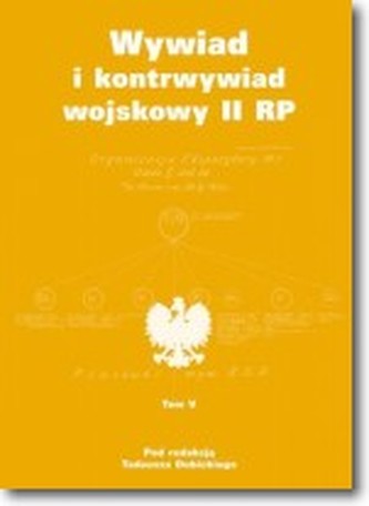 Wywiad i kontrwywiad wojskowy II RP. Tom V Wywiad i kontrwywiad wojskowy II RP. Tom V