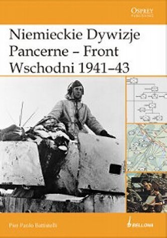 Niemieckie Dywizje Pancerne - Front Wschodni 1941-43 Niemieckie Dywizje Pancerne - Front Wschodni 1941-43