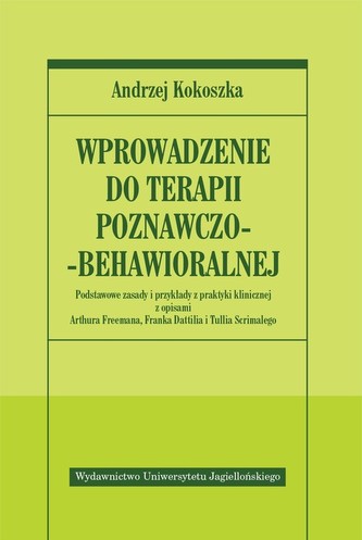 Wprowadzenie do terapii poznawczo-behawioralnej Wprowadzenie do terapii poznawczo-behawioralnej