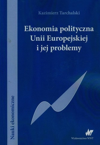 Ekonomia polityczna Unii Europejskiej i jej problemy Ekonomia polityczna Unii Europejskiej i jej problemy