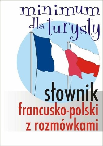 Słownik francusko-polski z rozmówkami Minimum dla turysty