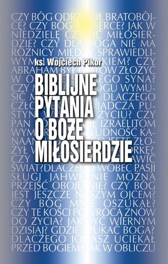Biblijne pytania o Boże miłosierdze Biblijne pytania o Boże miłosierdze