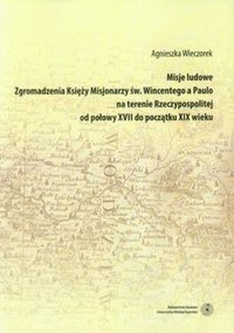 Misje ludowe Zgromadzenia Księży Misjonarzy św. Wincentego a Paulo na terenie Rzeczypospolitej Misje ludowe Zgromadzenia Księży Misjonarzy św. Wincentego a Paulo na terenie Rzeczypospolitej