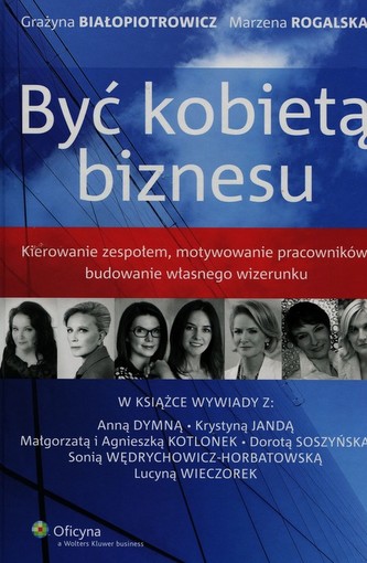 Być kobietą biznesu Kierowanie zespołem motywowanie pracowników budowanie własnego wizerunku