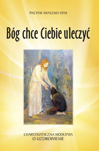 Bóg chce Ciebie uleczyć