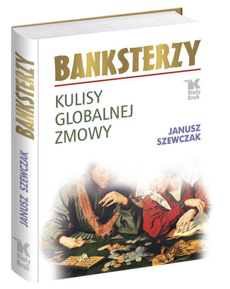 Banksterzy. Kulisy globalnej zmowy Banksterzy. Kulisy globalnej zmowy