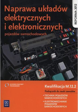 Naprawa układów elektrycznych i elektronicznych pojazdów samochodowych Podręcznik