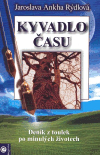 Kyvadlo času : deník z toulek po minulých životech (Jaroslava Ankha Rýdlová, 2007)