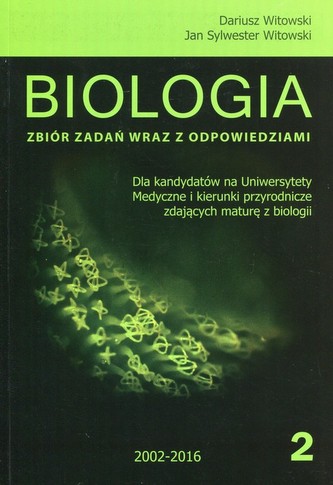Biologia Matura 2016 Zbiór zadań wraz z odpowiedziami Tom 2 Biologia Matura 2016 Zbiór zadań wraz z odpowiedziami Tom 2