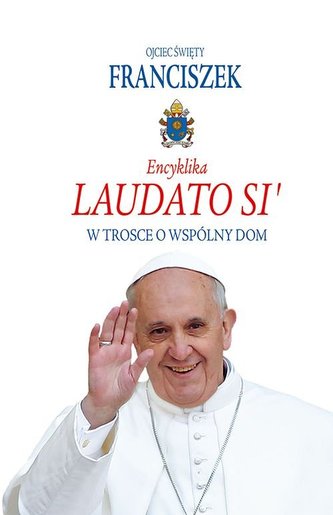Encyklika Laudato Si' Encyklika Laudato Si'