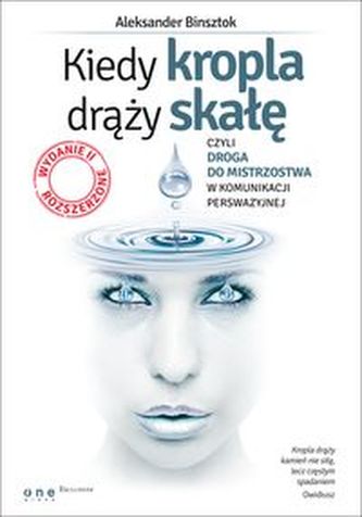 Kiedy kropla drąży skałę, czyli droga do mistrzostwa w komunikacji perswazyjnej Kiedy kropla drąży skałę, czyli droga do mistrzostwa w komunikacji perswazyjnej