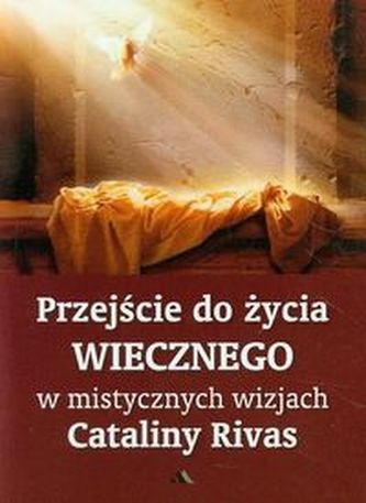 Przejście do życia wiecznego w mistycznych wizjach Przejście do życia wiecznego w mistycznych wizjach