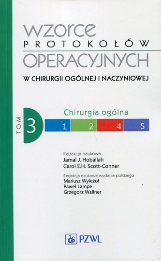 Wzorce protokołów operacyjnych w chirurgii ogólnej i naczyniowej Tom 3 Wzorce protokołów operacyjnych w chirurgii ogólnej i naczyniowej Tom 3