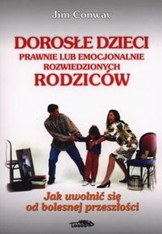 Dorosłe dzieci prawnie lub emocjonalnie rozwiedzionych rodziców Dorosłe dzieci prawnie lub emocjonalnie rozwiedzionych rodziców