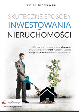 Skuteczne sposoby inwestowania w nieruchomości Skuteczne sposoby inwestowania w nieruchomości