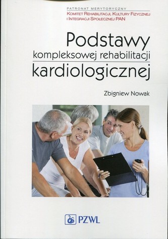 Podstawy kompleksowej rehabilitacji kardiologicznej Podstawy kompleksowej rehabilitacji kardiologicznej