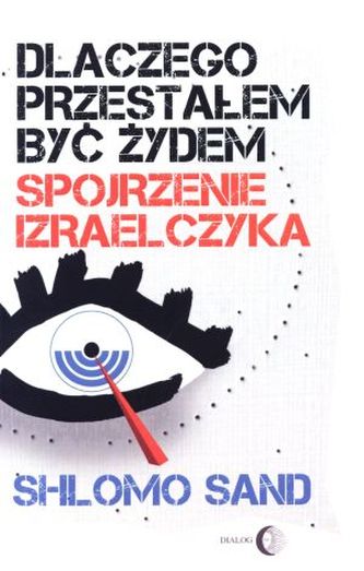 Dlaczego przestałem być żydem. Spojrzenie Izraelczyka