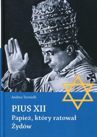 Pius XII Papież, który ratował Żydów Pius XII Papież, który ratował Żydów