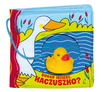 Książeczki kąpielowe Kaczuszko, dokąd idziesz?