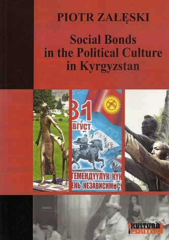 Social Bonds in the Political Culture in Kyrgyzstan Social Bonds in the Political Culture in Kyrgyzstan