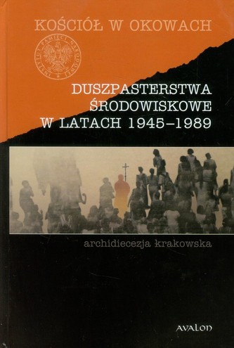 Duszpasterstwa środowiskowe w latach 1945-1989 Duszpasterstwa środowiskowe w latach 1945-1989