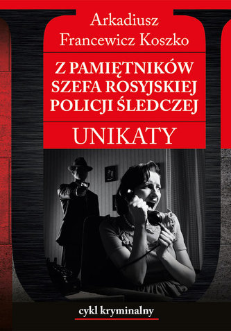 Z pamiętników szefa rosyjskiej policji śledczej Z pamiętników szefa rosyjskiej policji śledczej