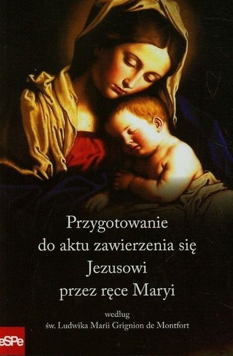 Przygotowanie do aktu zawierzenia się Jezusowi przez ręce Maryi według św. Ludwika Marii Grignion de Montfort