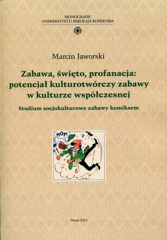 Zabawa, święto, profanacja: potencjał kulturotwórczy zabawy w kulturze współczesnej