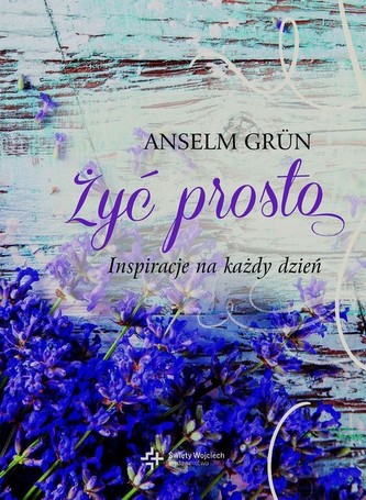 Żyć prosto Inspiracje na każdy dzień Żyć prosto Inspiracje na każdy dzień