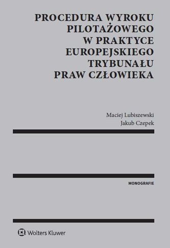 Procedura wyroku pilotażowego w praktyce Europejskiego Trybunału Praw Człowieka Procedura wyroku pilotażowego w praktyce Europejskiego Trybunału Praw Człowieka