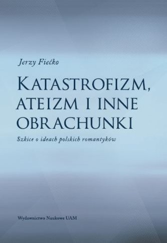Katastrofizm, ateizm i inne obrachunki Katastrofizm, ateizm i inne obrachunki