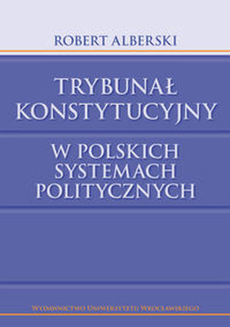 Trybunał Konstytucyjny w polskich systemach politycznych