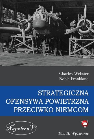 Strategiczna ofensywa powietrzna przeciwko Niemcom Tom 2 Wyzwanie Strategiczna ofensywa powietrzna przeciwko Niemcom Tom 2 Wyzwanie