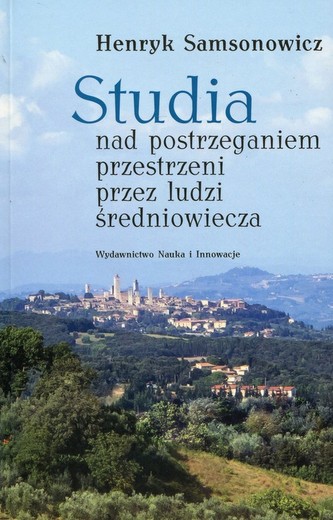 Studia nad postrzeganiem przestrzeni przez ludzi średniowiecza Studia nad postrzeganiem przestrzeni przez ludzi średniowiecza