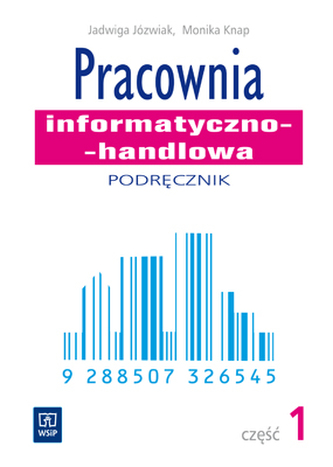 Technik handlowiec. Pracownia informatyczno-handlowa. Podręcznik. Część 1 Technik handlowiec. Pracownia informatyczno-handlowa. Podręcznik. Część 1
