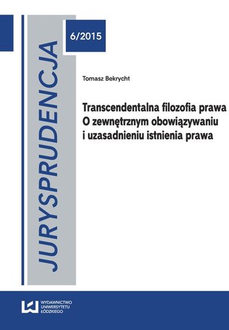 Transcendentalna filozofia prawa O zewnętrznym obowiązywaniu i uzasadnieniu istnienia prawa Transcendentalna filozofia prawa O zewnętrznym obowiązywaniu i uzasadnieniu istnienia prawa