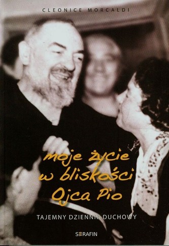 Moje życie w bliskości Ojca Pio Moje życie w bliskości Ojca Pio