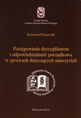Postępowanie dyscyplinarne i odpowiedzialność porządkowa w sprawach dotyczących nauczycieli Postępowanie dyscyplinarne i odpowiedzialność porządkowa w sprawach dotyczących nauczycieli