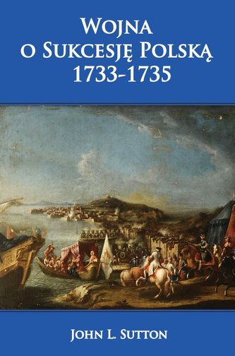 Wojna o Sukcesję Polską 1733-1735 Wojna o Sukcesję Polską 1733-1735