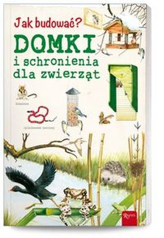 Jak budować? Domki i schronienia dla zwierząt Jak budować? Domki i schronienia dla zwierząt