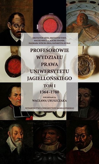 Profesorowie Wydziału Prawa Uniwersytetu Jagiellońskiego Tom 1
