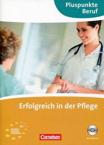 Pluspunkte Beruf Erfolgreich in der Pflege + CD Pluspunkte Beruf Erfolgreich in der Pflege + CD