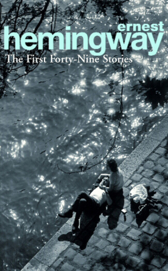 The First Forty-Nine Stories - Ernest Hemingway