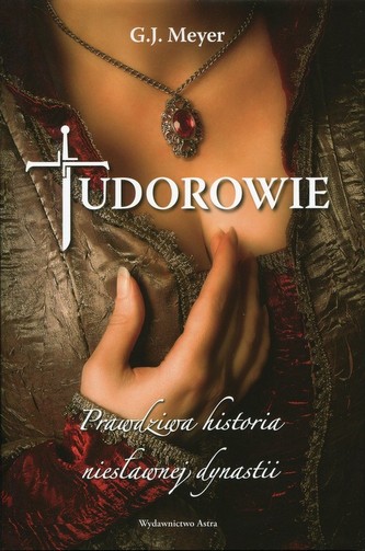 Tudorowie Prawdziwa historia niesławnej dynastii Tudorowie Prawdziwa historia niesławnej dynastii