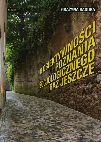 O obiektywności poznania socjologicznego raz jeszcze O obiektywności poznania socjologicznego raz jeszcze