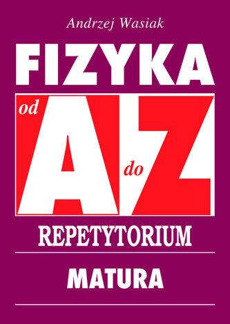 Fizyka od A do Z Repetytorium