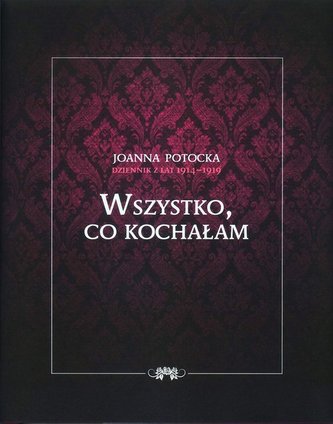 Wszystko co kochałam Dziennik z lat 1914-1919