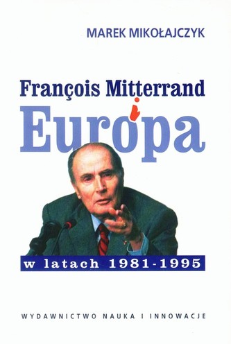 Francois Mitterrand i Europa w latach 1981-1995 Francois Mitterrand i Europa w latach 1981-1995