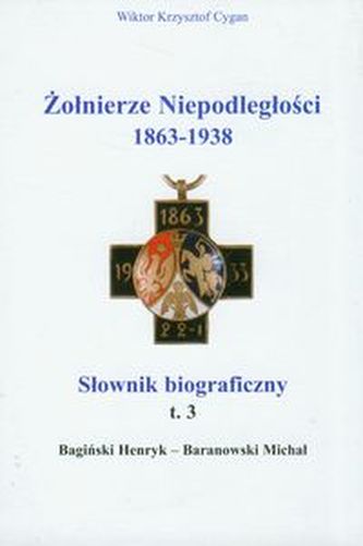 Żołnierze niepodległości 1863-1938 Tom 3 Słownik biograficzny Żołnierze niepodległości 1863-1938 Tom 3 Słownik biograficzny